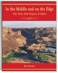 In the Middle and on the Edge; The Twin Falls Region of Idaho by Jim Gentry